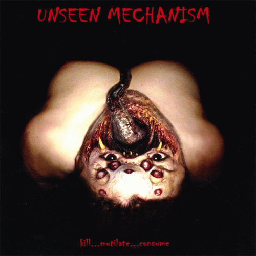 Unseen Mechanism : Kill...Mutilate...Consume
